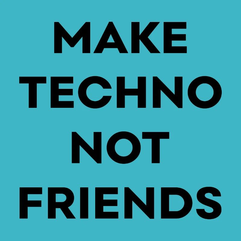 Make techno not friends Synthesizer Geschenk