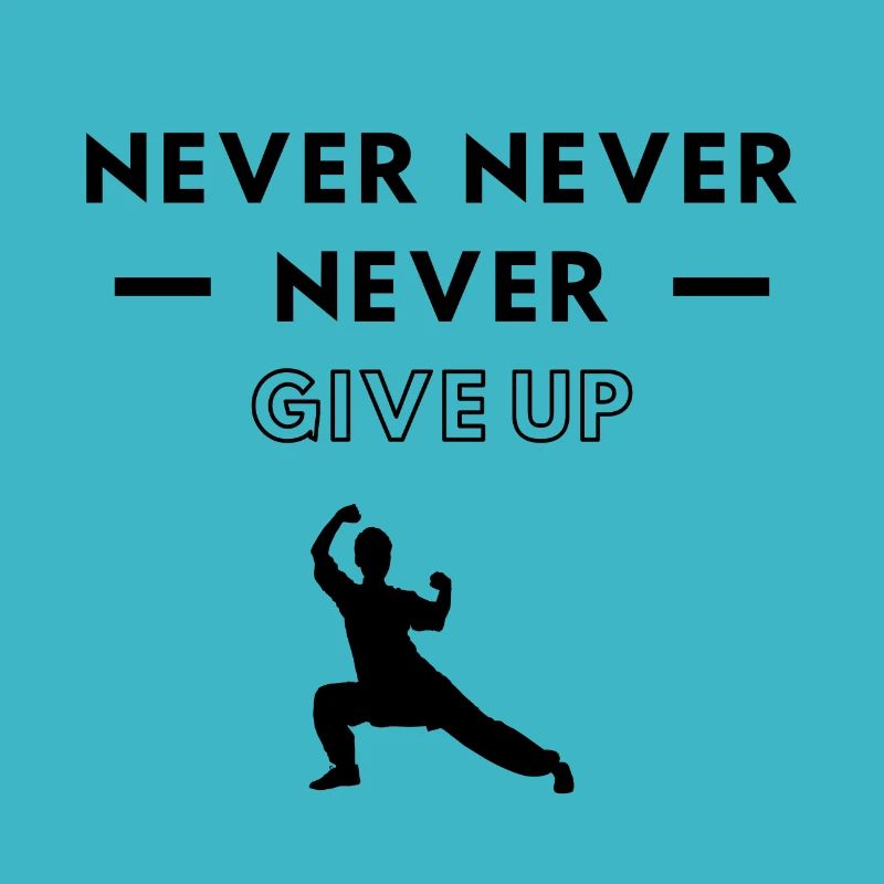 Karate: Never never never give up.
