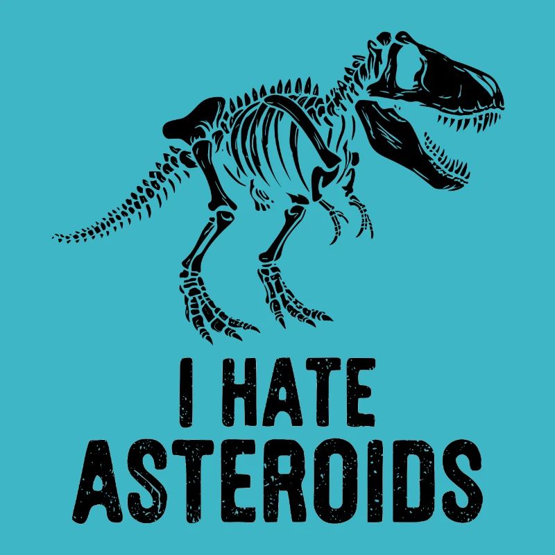 T-Rex Dinosaurier Skelett Spruch I hate Asteroids
