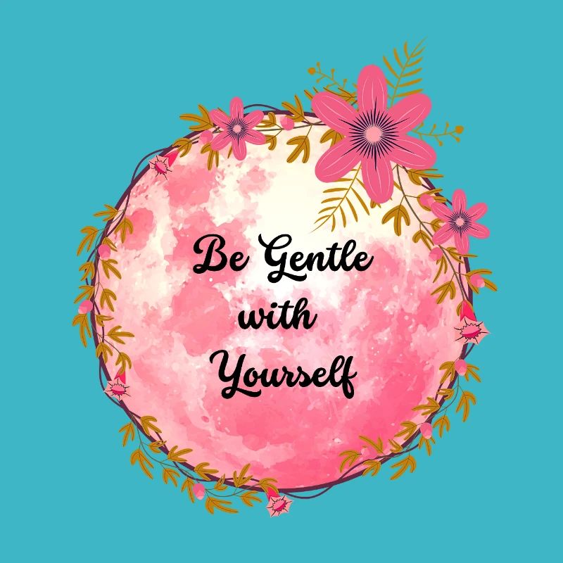 Be Gentle with Yourself