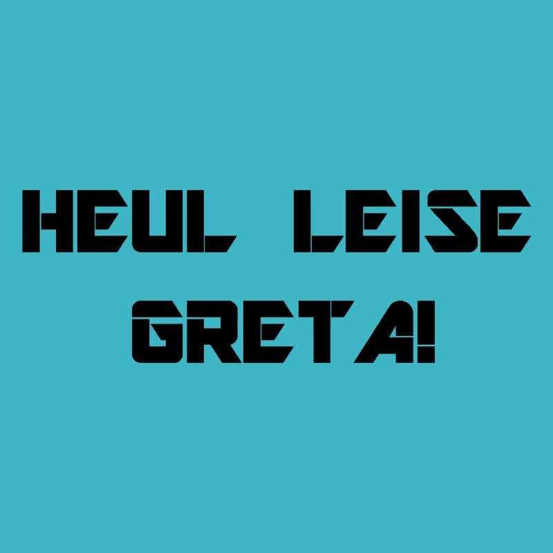HEUL LEISE GRETA