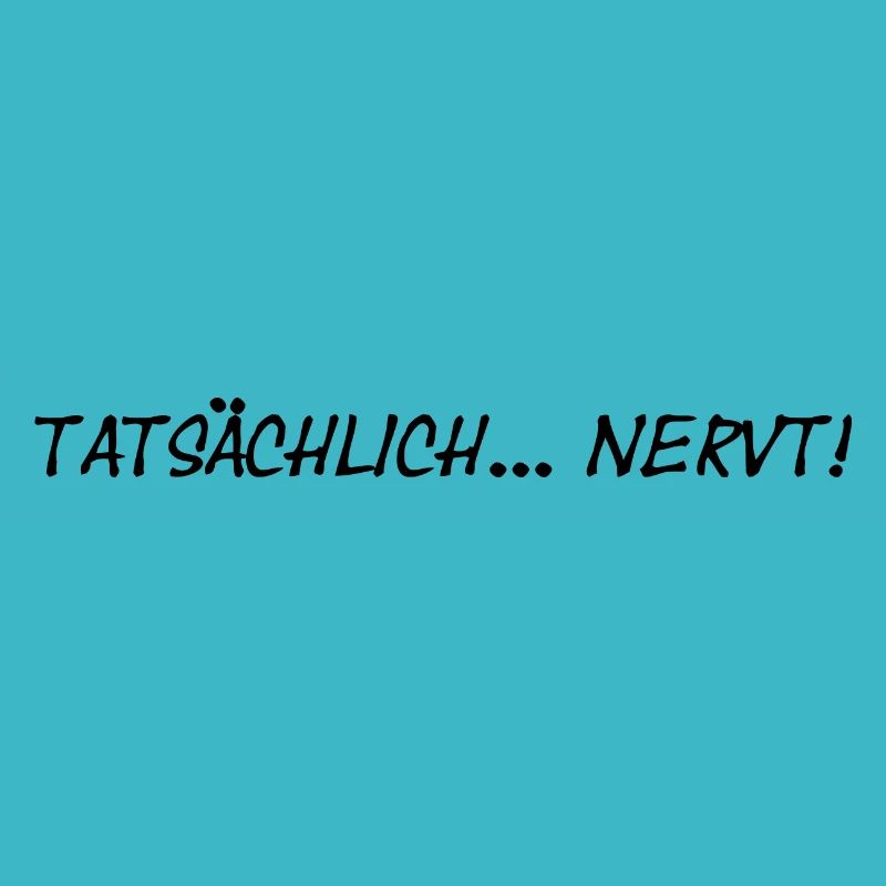tatsächlich nervt tatsächlich