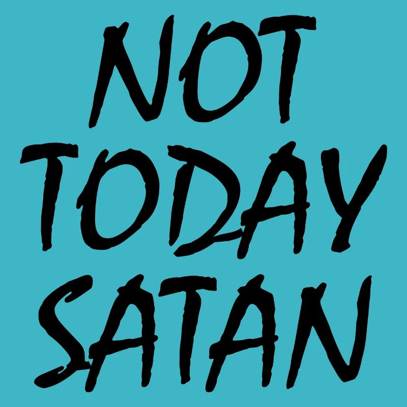 Not today satan