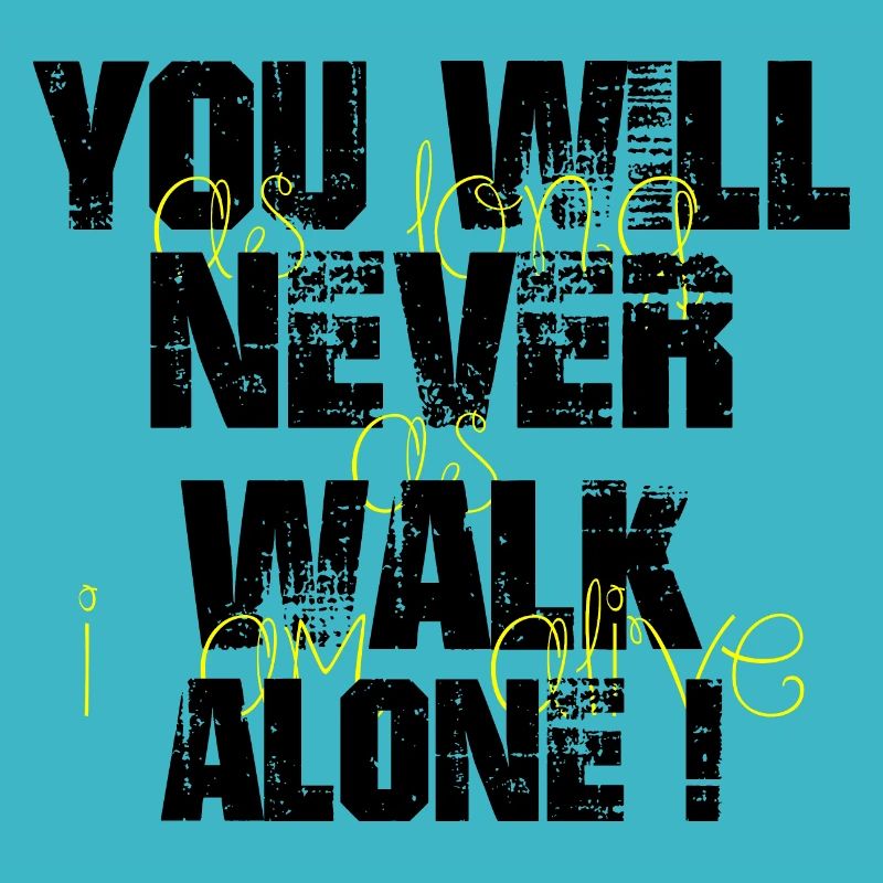 You will never walk alone
