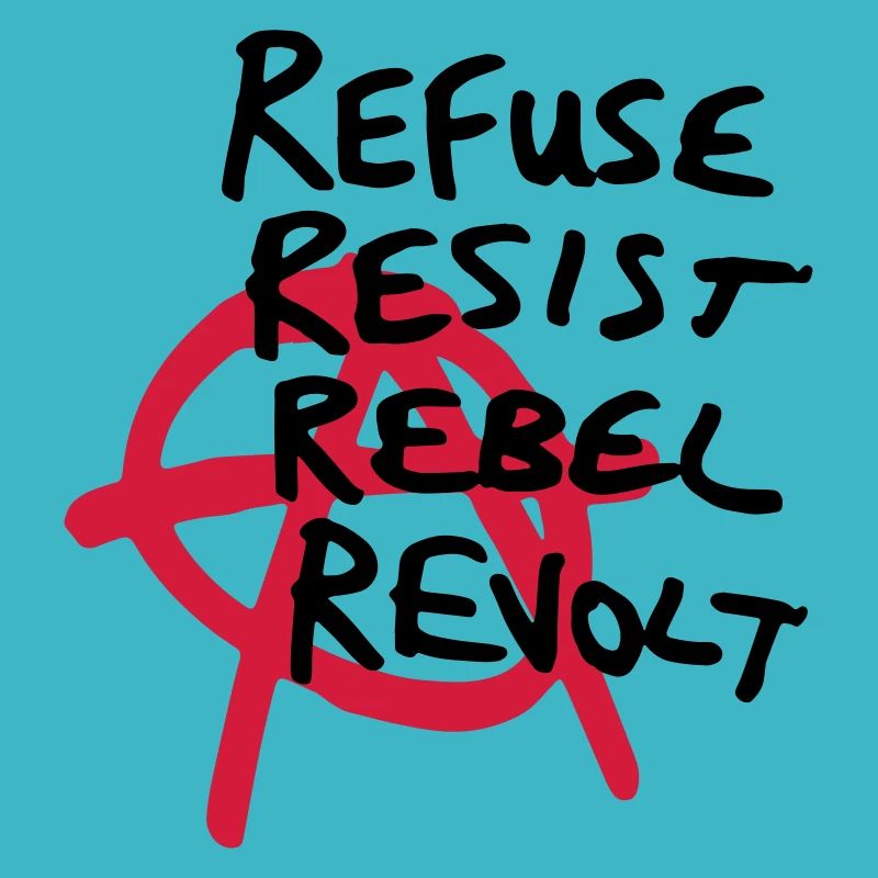 Anarchy Shirt - Refuse, Resist, Rebel, Revolt!