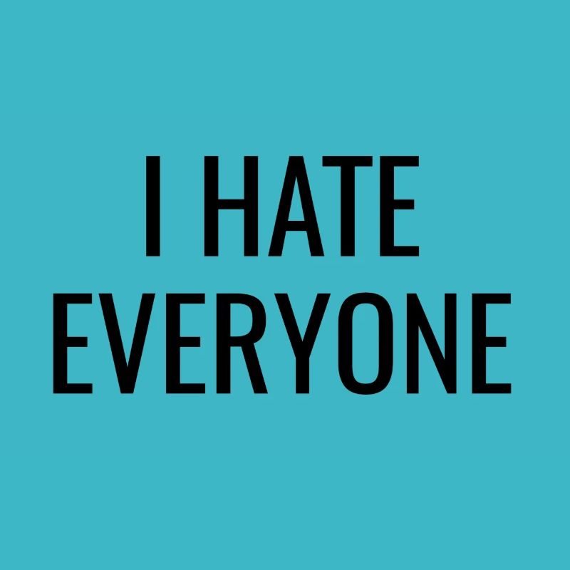 I hate everyone