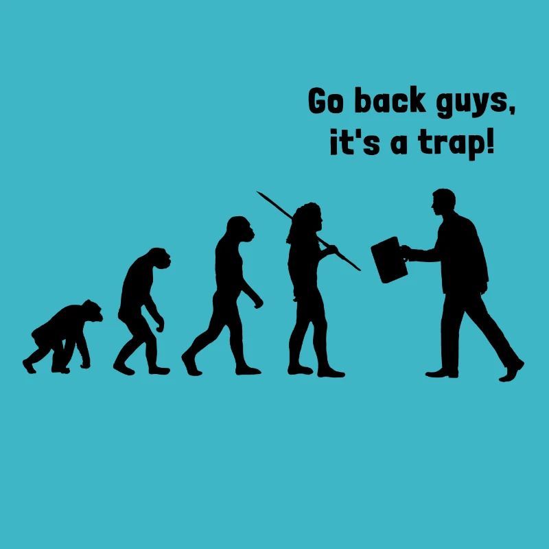 Evolution - go back, it's a