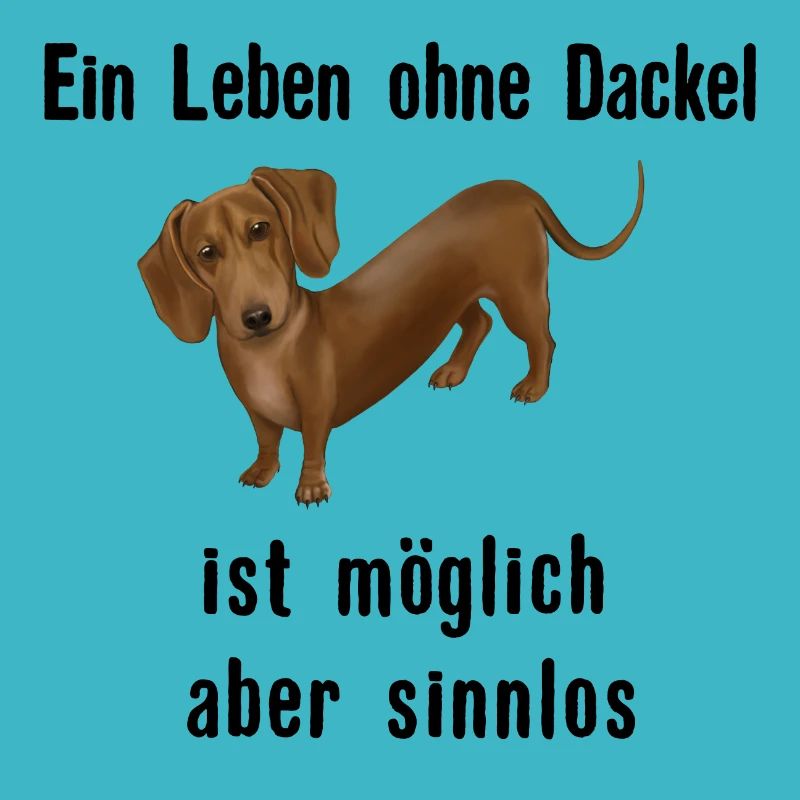 Ein Leben ohne Dackel ist möglich aber sinnlos