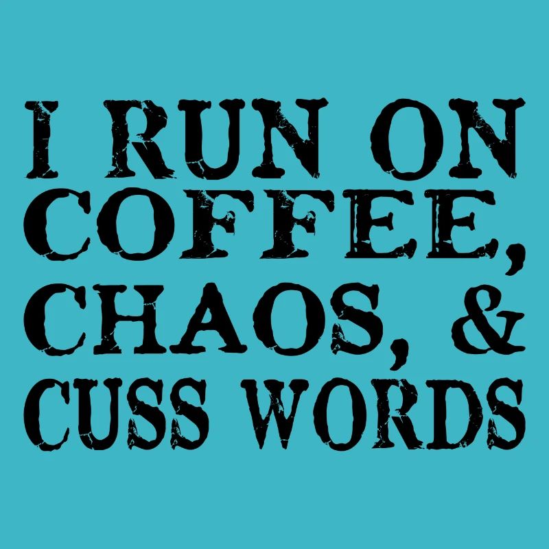 I Run on Coffee Chaos and Cuss Words saying
