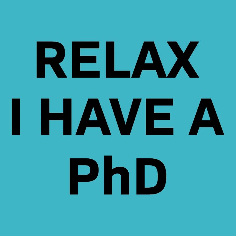 Relax i have a Phd PhD Abschkuss Geschenk