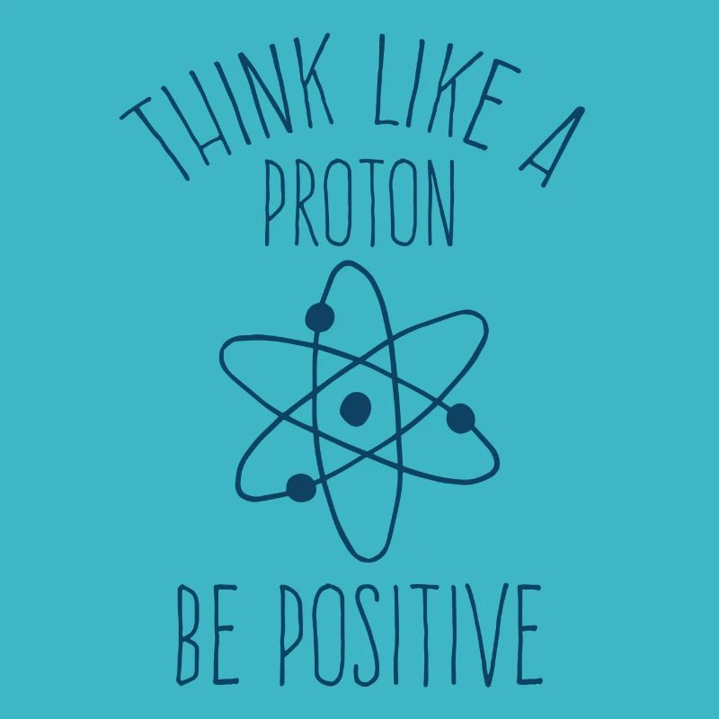 Think like a proton be positive chemist physicist