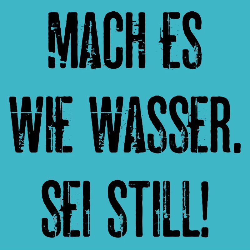 Mach Es Wie Wasser Sei Still Lustige Geschenkidee