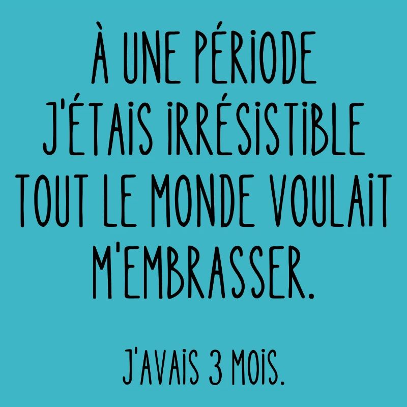 à une période j'étais irrésistible