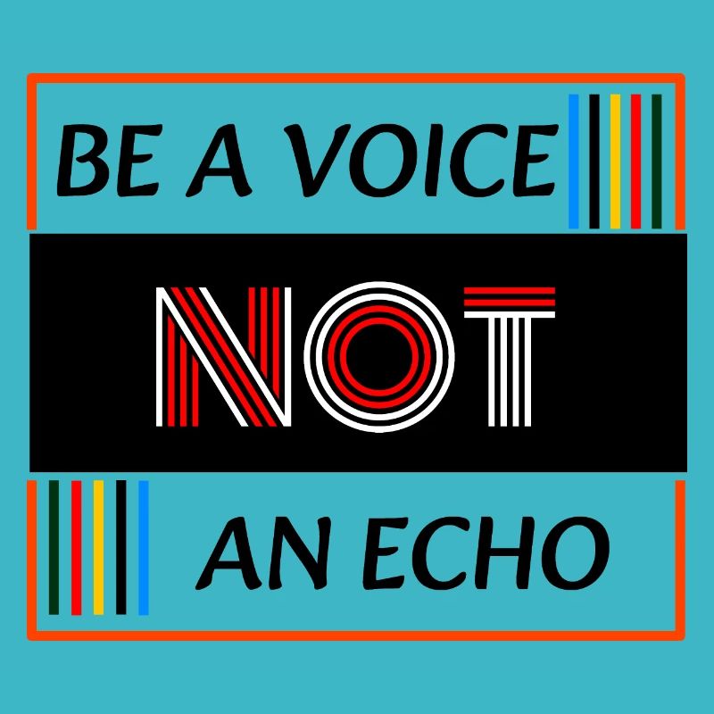 Be a Voice not an Echo