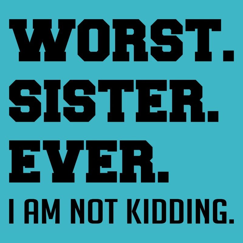 Worst Sister Ever