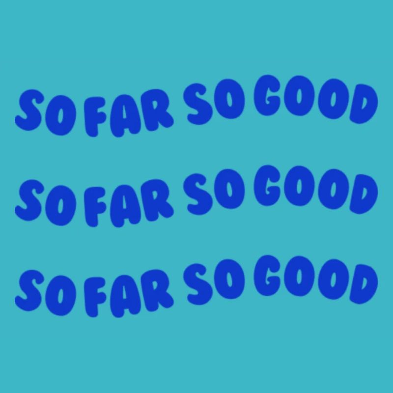 So far so good blue
