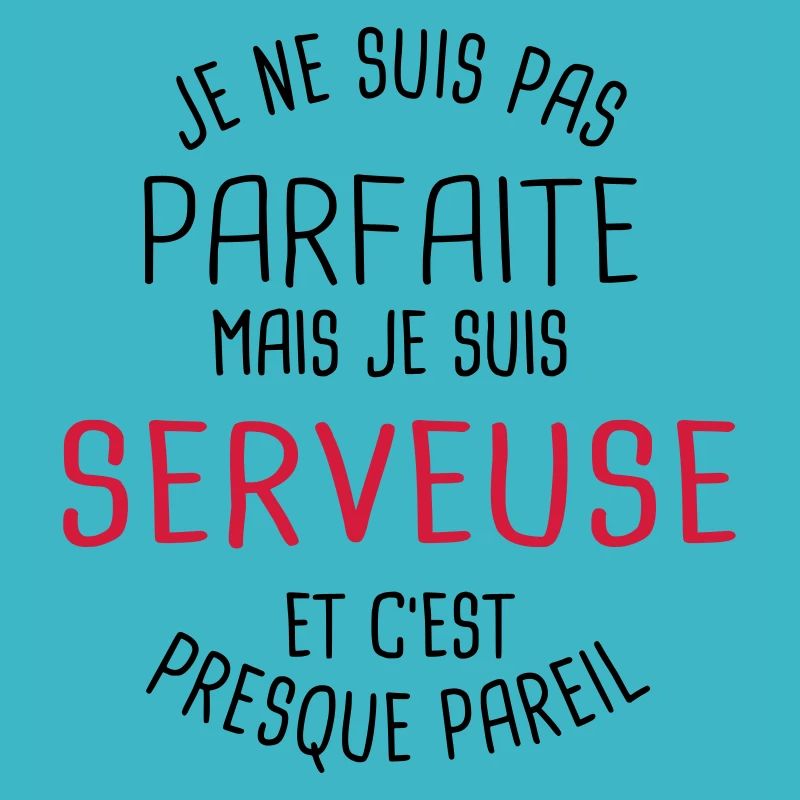 Pas parfaite mais serveuse
