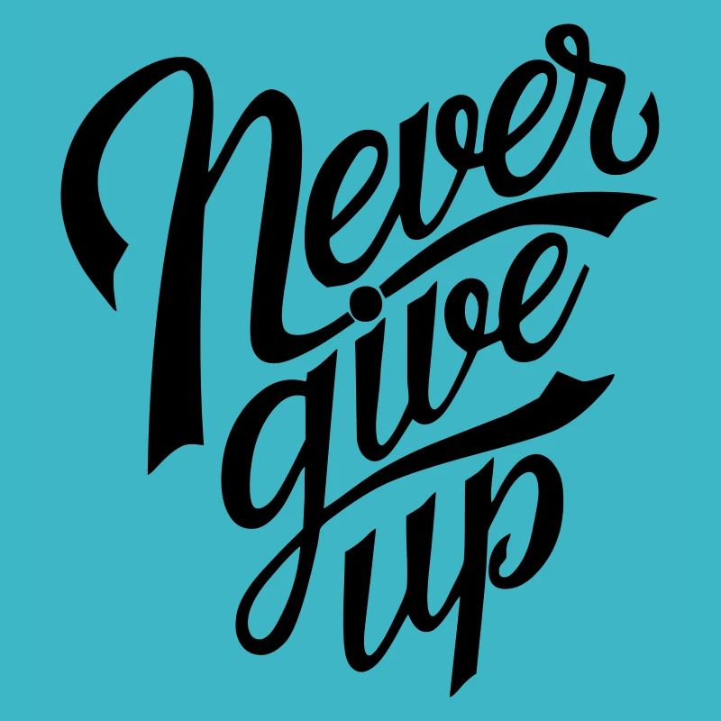 never give up