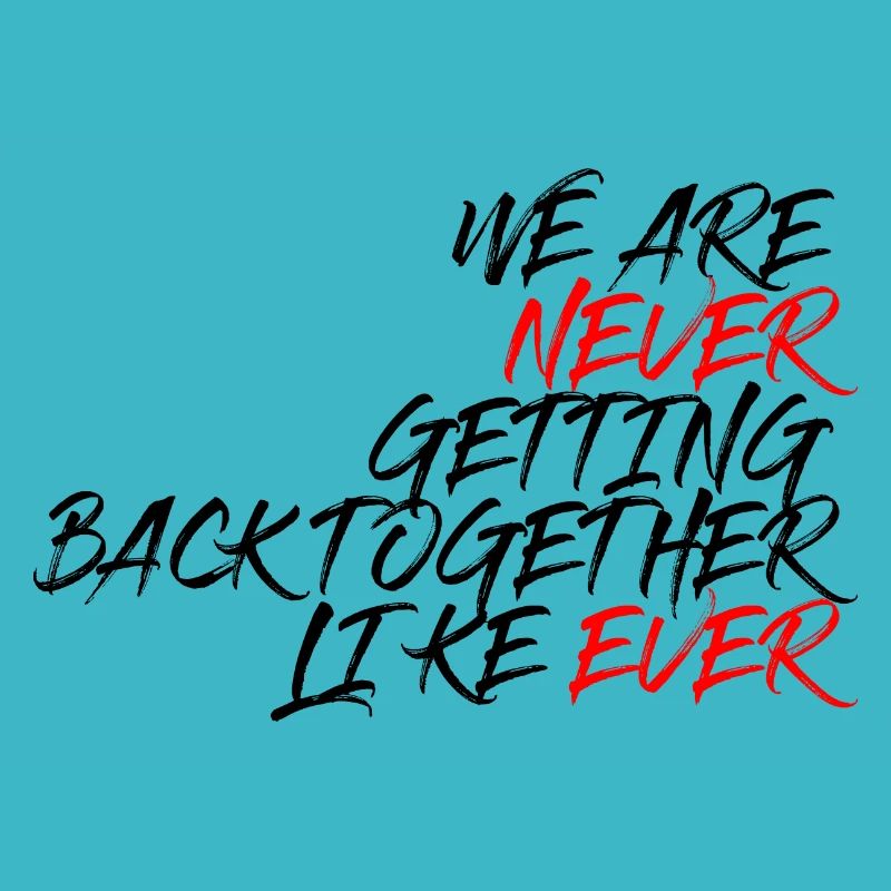We are never coming Back together like ever Saying