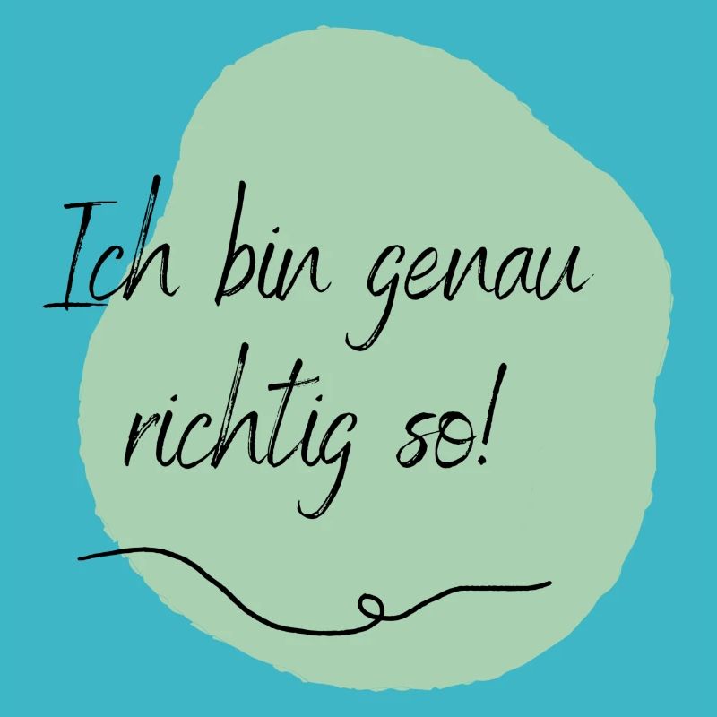 Ich bin genau richtig so!
