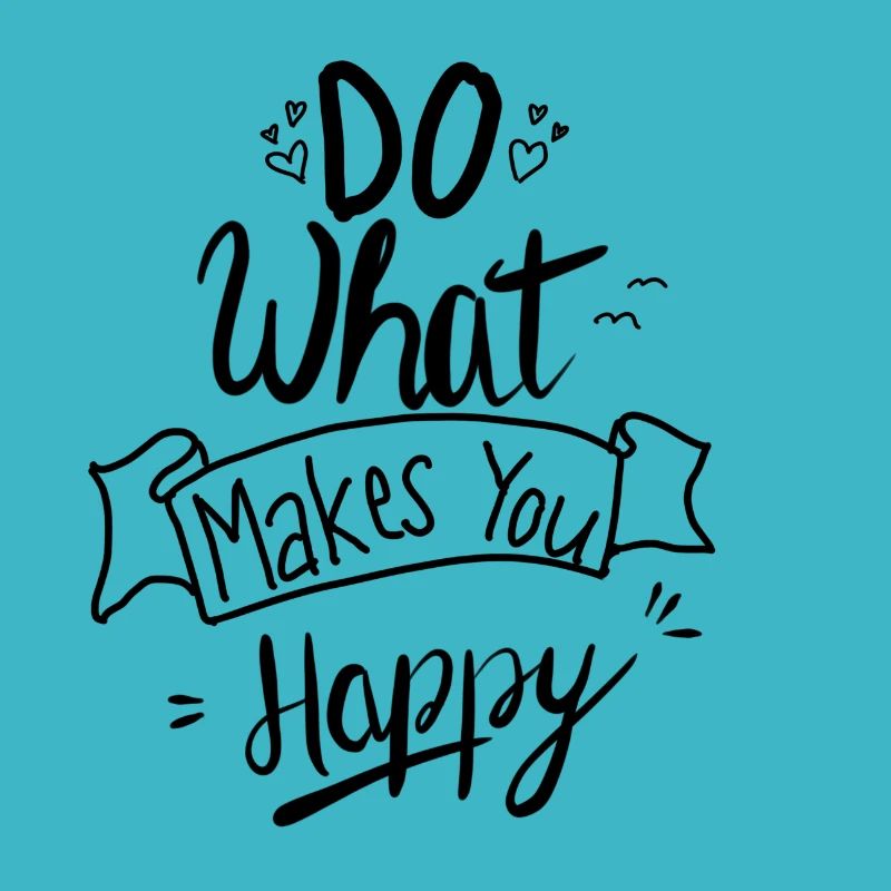 Do what makes you happy.