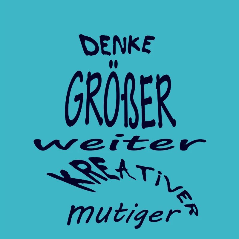 Denke größer, weiter, kreativer, mutig