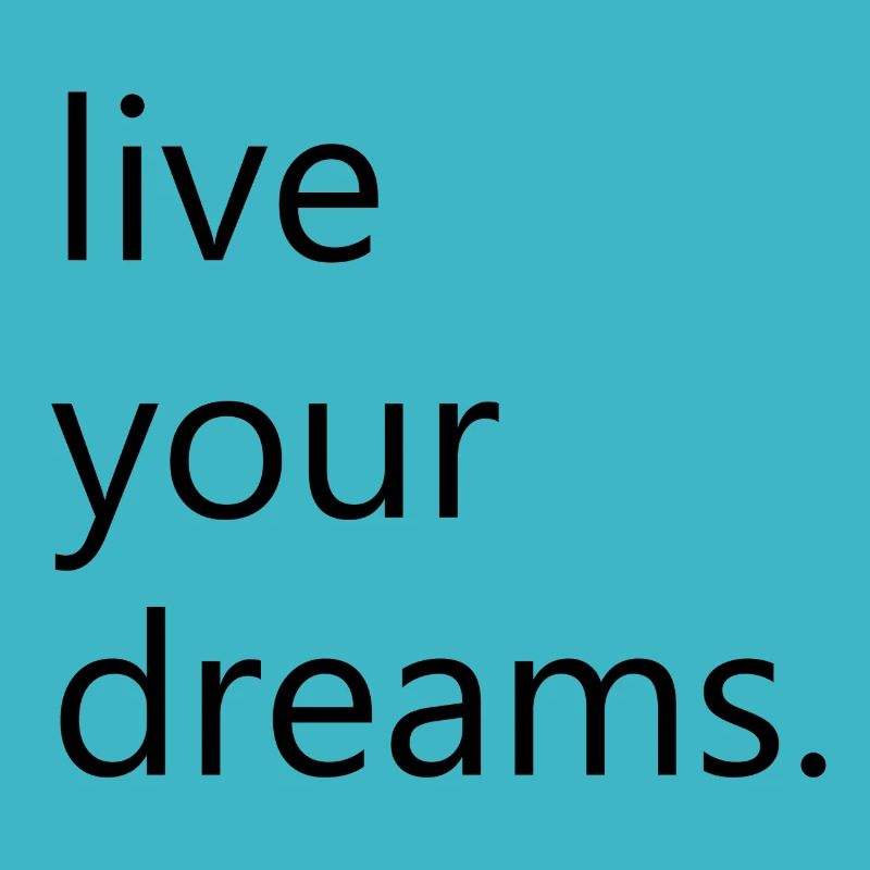 live your dreams