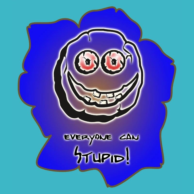 everyone can stupid