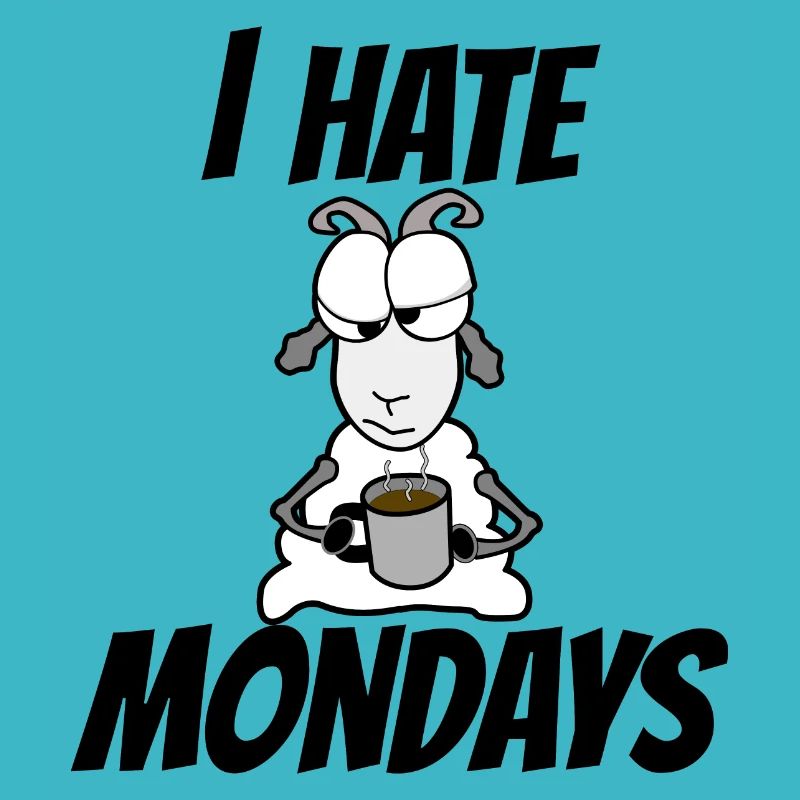 I hate mondays. Ich hasse Montag. Kein Bock