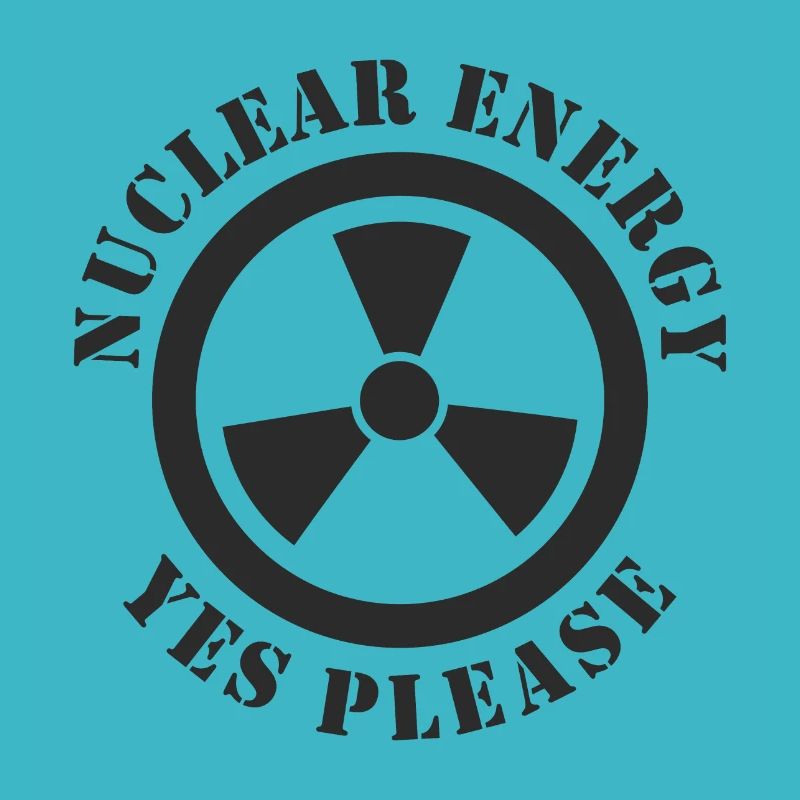 Nuclear Energy, Yes Please, Nuclear Power