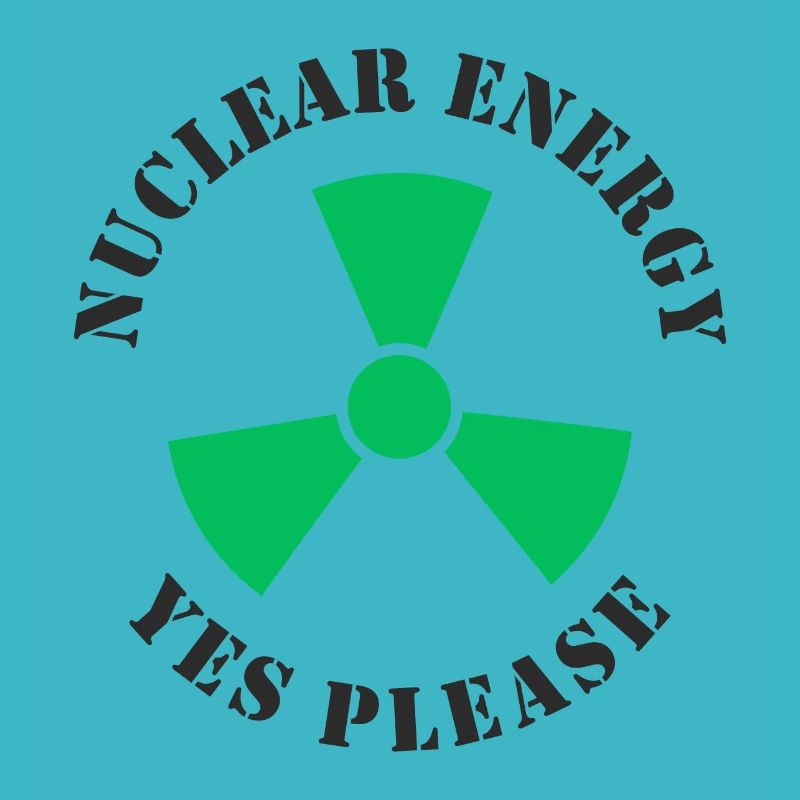 Nuclear Energy, Yes Please, Nuclear Power