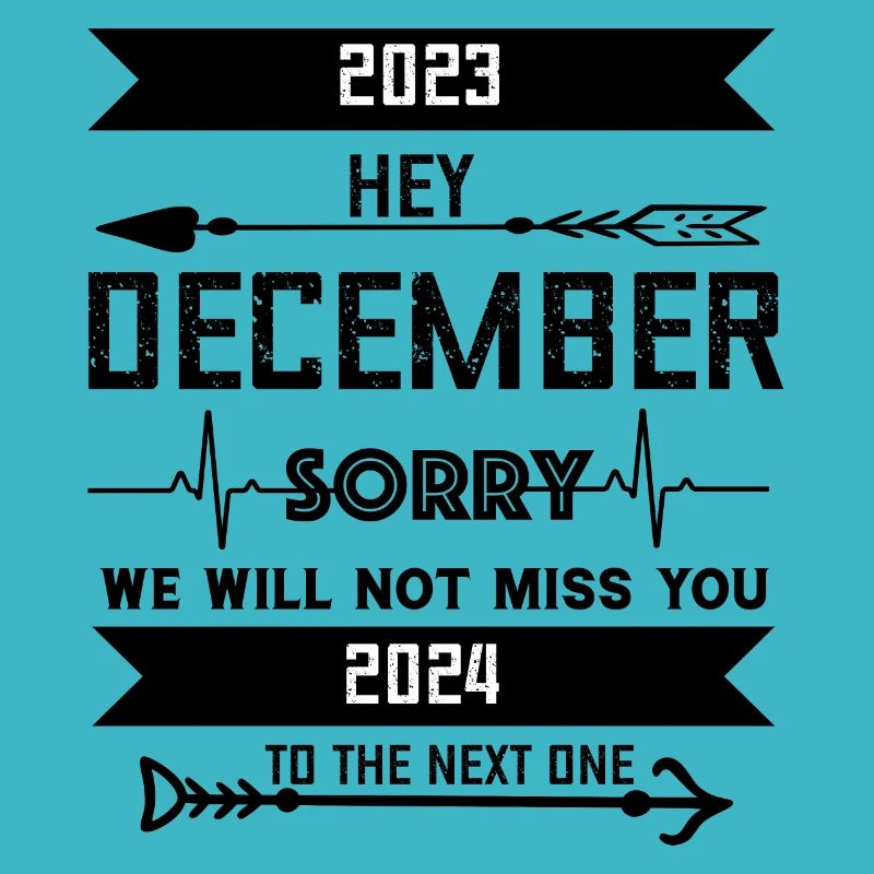 DECEMBER sorry we will not miss you