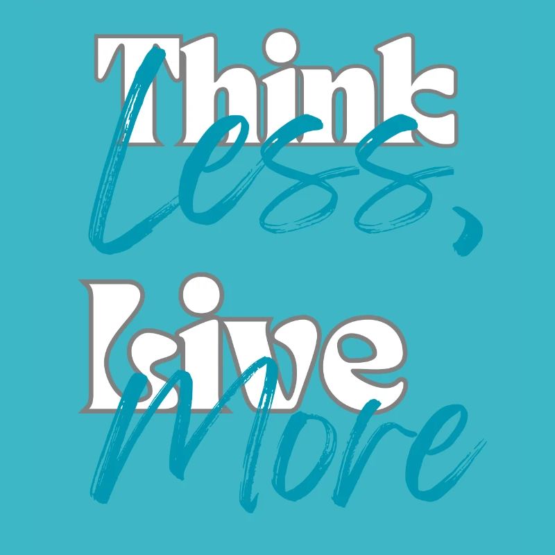 "Think Less, Live More"
