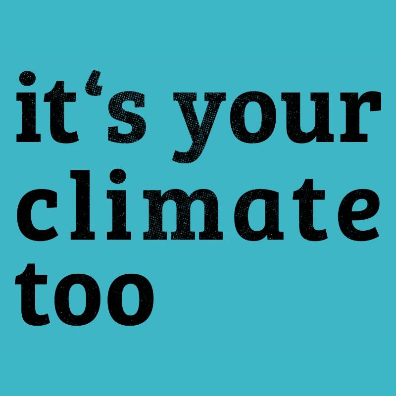 it s your climate too