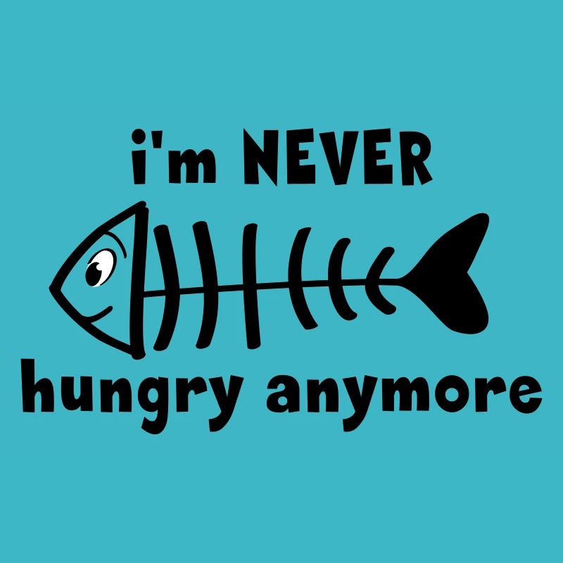 I am never or no longer hungry. Fish sketelt