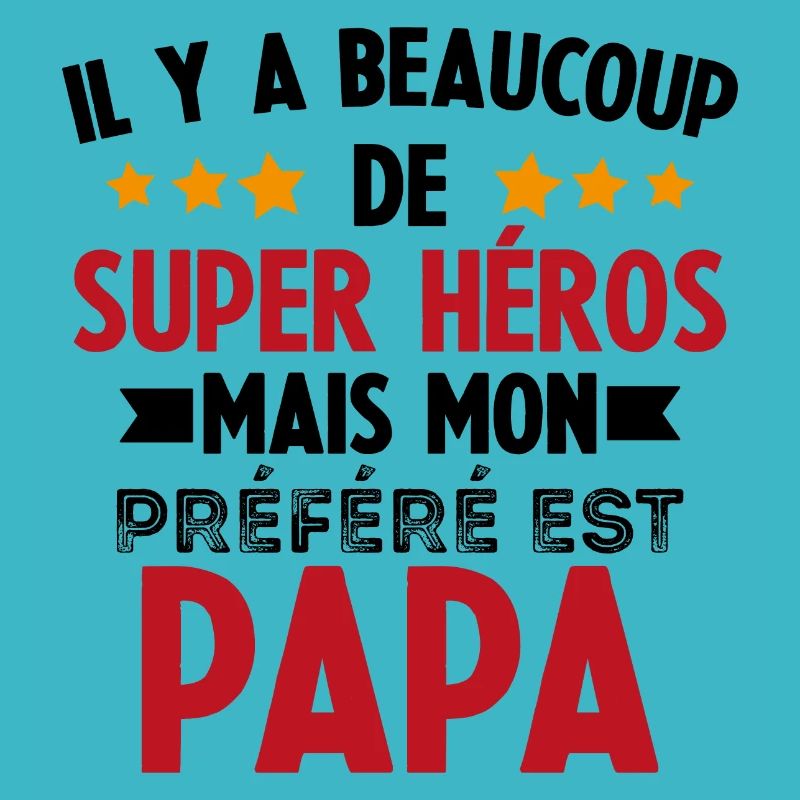 Mon super héros préféré est Papa