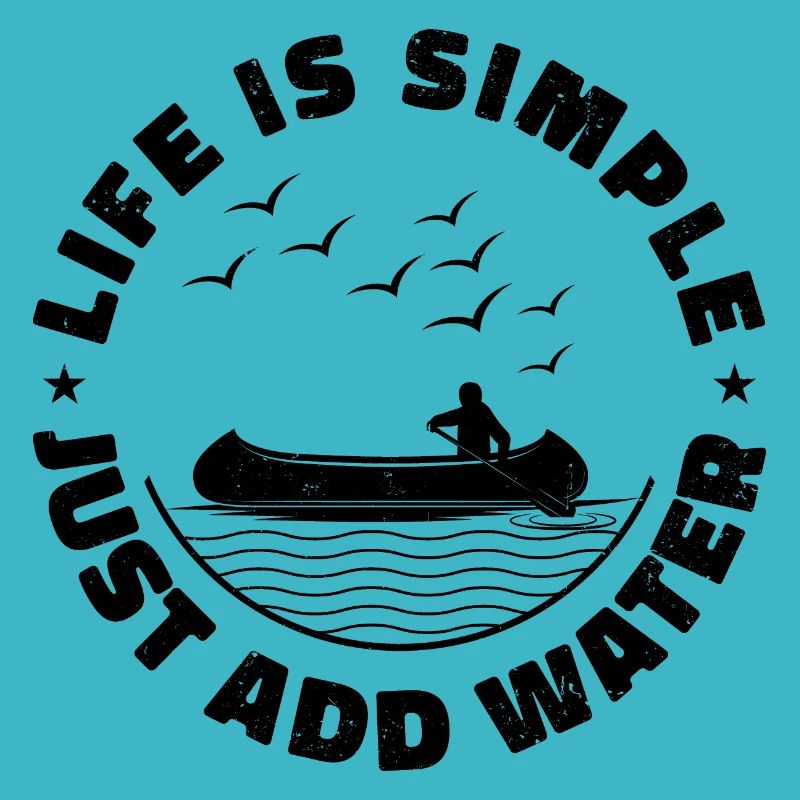 Life Can Be Simple Just Add Water Kayaking Paddle