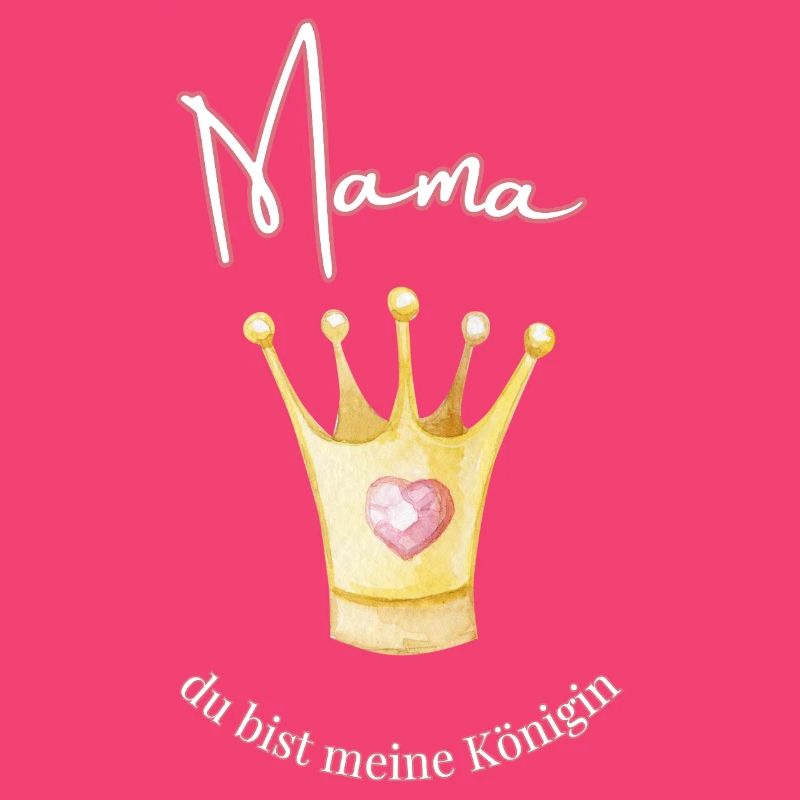 Mama - meine Königin.