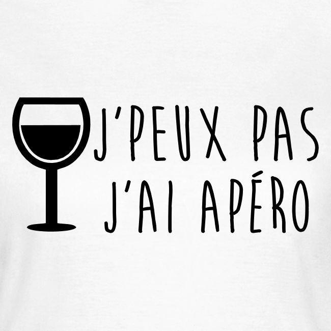 Jpeux Pas Jai Apero Humour Citations T Shirt Femme Clubber Shop Com T Shirt Clubbing