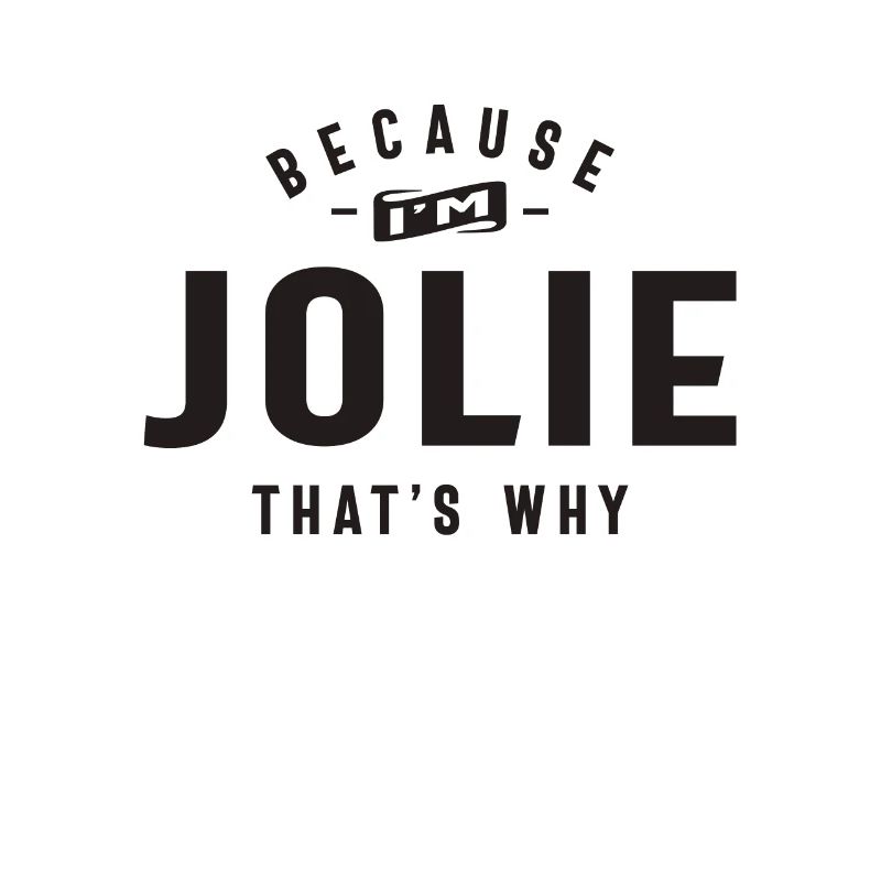 Because I'm Jolie That's Why Personalized Name
