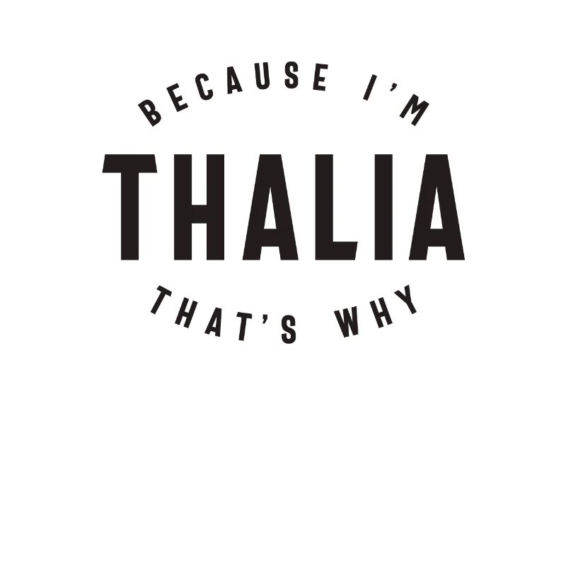Weil ich Thalia bin, deshalb personalisierter Name