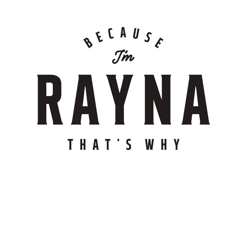 Because I'm Rayna That's Why Personalized Name