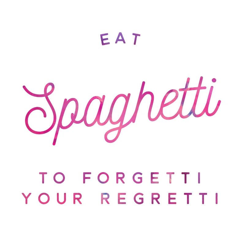 eat spaghetti to forgetti your regretti