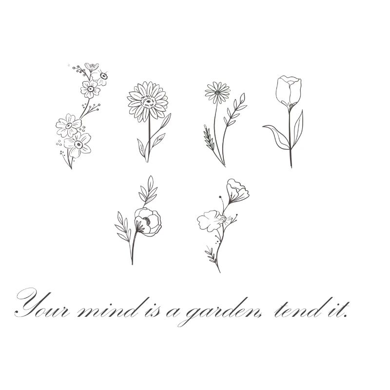 Your mind is a garden, tend it.