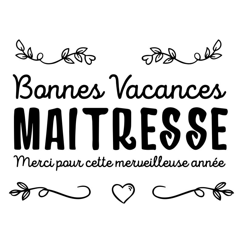 Bonnes vacances maîtresse - Cadeau de fin d'année