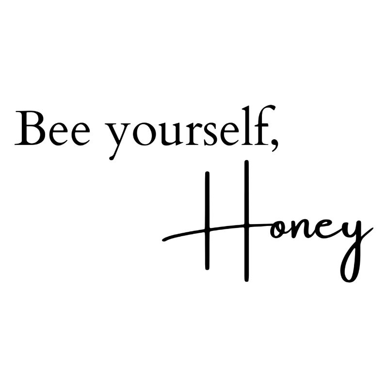 Bee yourself, Honey