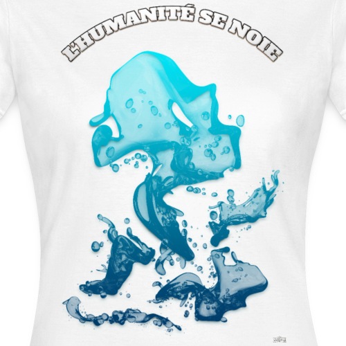 L'humanité se noie (Fr) - By T-shirt chic et choc - T-shirt Femme