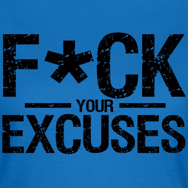 F CK your Excuses