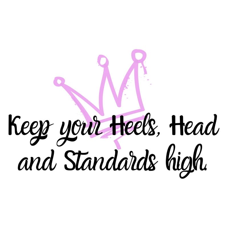 Keep Your Heels, Head And Standards High!