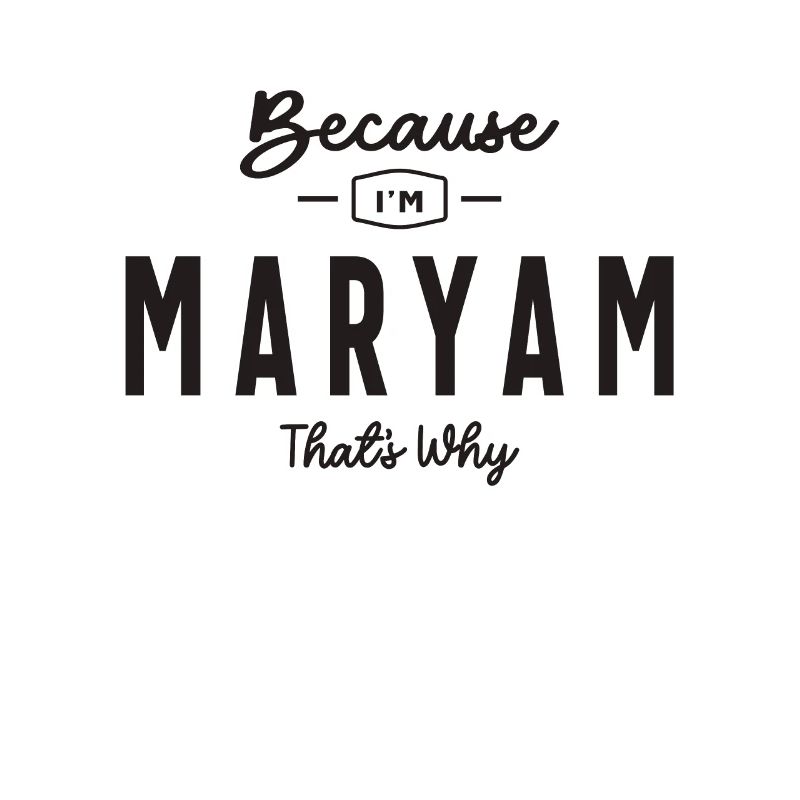 Because I'm Maryam That's Why Personalized Name